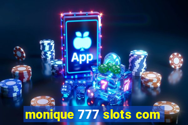 monique 777 slots com